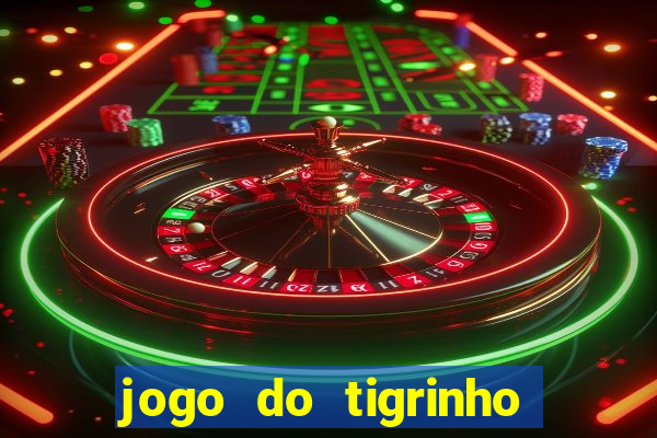 jogo do tigrinho que da bonus no cadastro